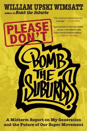 Please Don't Bomb the Suburbs: A Midterm Report on My Generation and the Future of Our Super Movement by William Upski Wimsatt