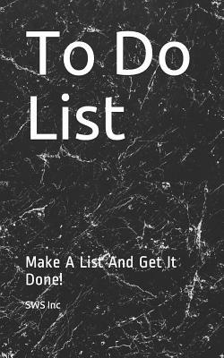 To Do List: Make a List and Get It Done! by Sws Inc