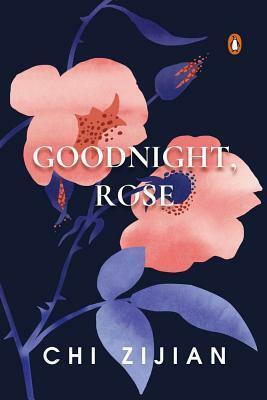 Goodnight, Rose by Chi Zijian