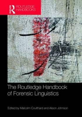 The Routledge Handbook of Forensic Linguistics by Malcolm Coulthard, Alison Johnson