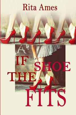 If The Shoe Fits: Complete Series 1-5 by Rita Ames