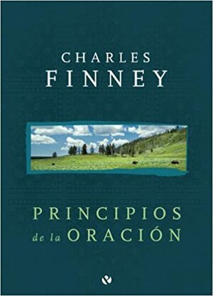 Principios de la Oracion = Principles of Prayer by Charles Grandison Finney