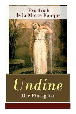 Undine - Der Flussgeist: Illustrierte Ausgabe - Ein romantisches Märchen by Friedrich de la Motte Fouqué