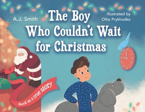 The Boy Who Couldn't Wait for Christmas by Aj Smith