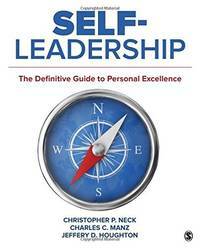 Self-Leadership: The Definitive Guide to Personal Excellence by Christopher P. Neck