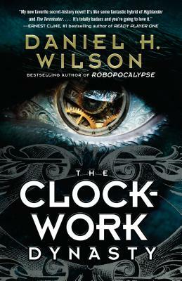 The Clockwork Dynasty by Daniel H. Wilson