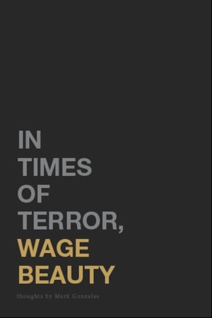 In Times of Terror, Wage Beauty by Mark Gonzales