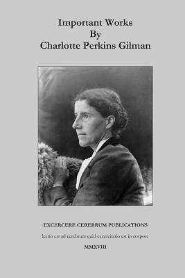 Important Works by Charlotte Perkins Gilman by Charlotte Perkins Gilman