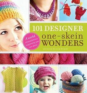 101 Designer One-Skein Wonders®: A World of Possibilities Inspired by Just One Skein by Judith Durant, Judith Durant