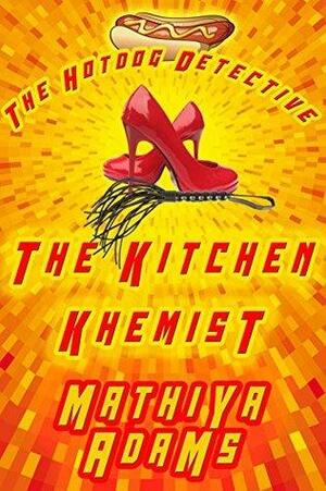 The Kitchen Khemist: The Hot Dog Detective by Mathiya Adams