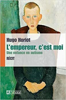 L'Empereur, c'est moi : une enfance en autisme by Hugo Horiot