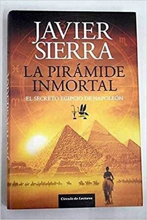 La pirámide inmortal. El secreto egipcio de Napoleón by Javier Sierra