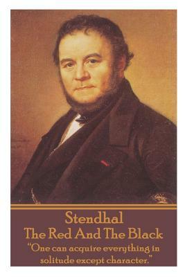 Stendhal - The Red And The Black: "The Revolution is in danger, and with it the cause of the people all over the world!" by Stendhal