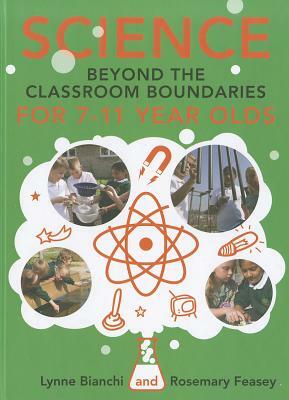 Science Beyond the Classroom Boundaries for 7-11 Year Olds by Lynne Bianchi, Rosemary Feasey