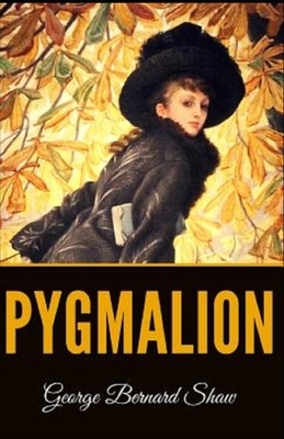 Pygmalion Illustrated by George Bernard Shaw