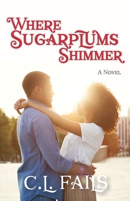 Where Sugarplums Shimmer by C.L. Fails