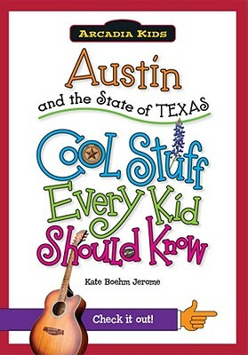 Austin and the State of Texas: Cool Stuff Every Kid Should Know by Kate Boehm Jerome