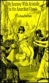 My Journey With Aristotle To The Anarchist Utopia by Graham Purchase