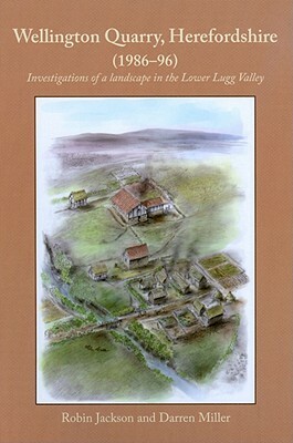 Wellington Quarry, Herefordshire (1986-96): Investigations of a Landscape in the Lower Lugg Valley by Darren Miller, Robin Jackson