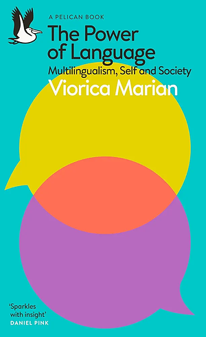 The Power of Language: Multilingualism, Self and Society by Viorica Marian