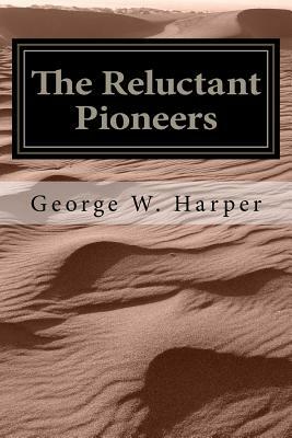 The Reluctant Pioneers by George W. Harper
