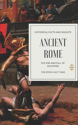 Ancient Rome: The Rise and Fall of an Empire by The History Hour