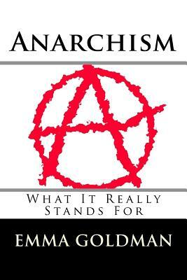 Anarchism: What It Really Stands For by Emma Goldman