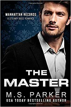 The Master: Steamy Boss Romance by M.S. Parker