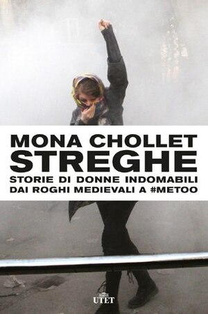 Streghe: Storie di donne indomabili dai roghi medievali a #MeToo by Eleonora Marangoni, Mona Chollet