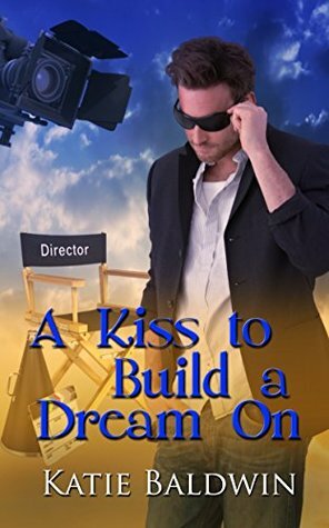 A Kiss To Build A Dream On by Katie Baldwin