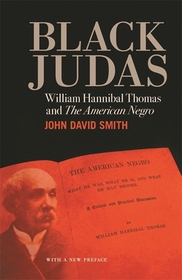 Black Judas: William Hannibal Thomas and "the American Negro" by John David Smith