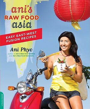 Ani's Raw Food Asia: Easy East-West Fusion Recipes by Ani Phyo