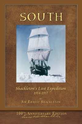 South (Shackleton's Last Expedition): Illustrated 100th Anniversary Edition by Ernest Shackleton