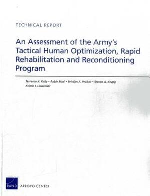 An Assessment of the Army's Tactical Human Optimization, Rapid Rehabilitation and Reconditioning Program by Terrence K. Kelly