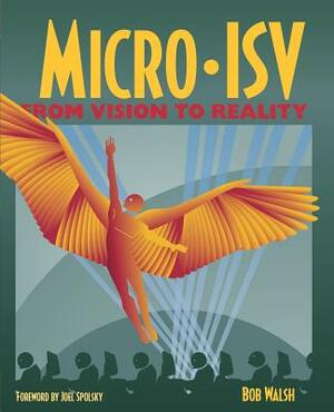 Micro-Isv: From Vision to Reality by Robert Walsh