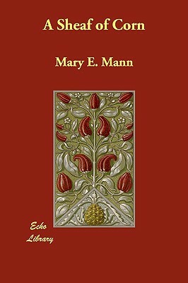 A Sheaf of Corn by Mary E. Mann