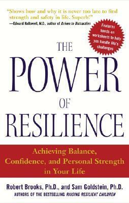 The Power of Resilience: Achieving Balance, Confidence, and Personal Strength in Your Life by Sam Goldstein, Robert B. Brooks