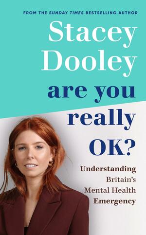Are You Really OK?: Understanding Britain's Mental Health Emergency by Stacey Dooley
