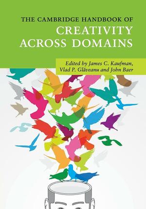 The Cambridge Handbook of Creativity across Domains by James C. Kaufman