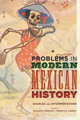 Problems in Modern Mexican History: Sources and Interpretations by 