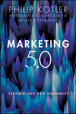 Marketing 5.0: Technology for Humanity by Philip Kotler, Iwan Setiawan, Hermawan Kartajaya