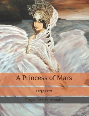 A Princess of Mars: Large Print by Edgar Rice Burroughs