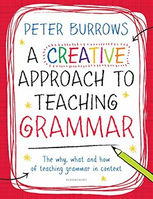 A Creative Approach to Teaching Grammar by Peter Burrows