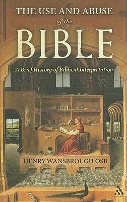 The Use and Abuse of the Bible: A Brief History of Biblical Interpretation by Henry Wansbrough