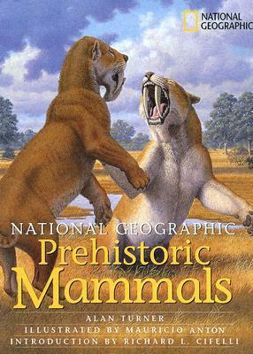 Prehistoric Mammals (National Geographic) by Richard L. Cifelli, Mauricio Antón, Alan Turner