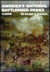 America's National Battlefield Parks: A Guide by Joseph E. Stevens