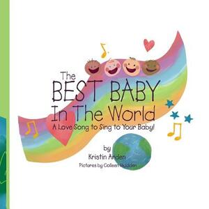 The Best Baby in the World: a love song to sing to your baby by Kristin Arden