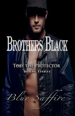 Brothers Black 3: Toby the Protector by Blue Saffire