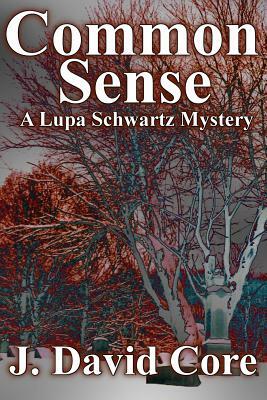 Common Sense: A Lupa Schwartz Mystery by J. David Core