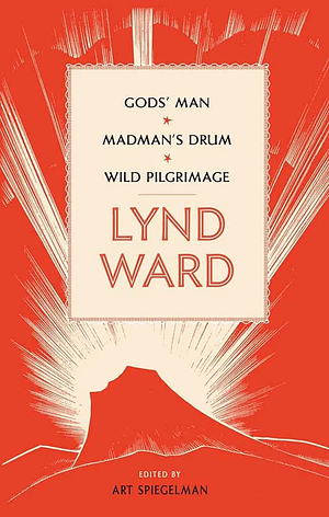 Lynd Ward: Gods' Man, Madman's Drum, Wild Pilgrimage by Lynd Ward